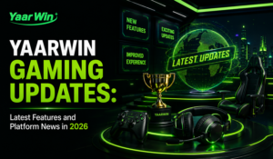 YaarWin Gaming Updates: Latest Features and Platform News in 2026